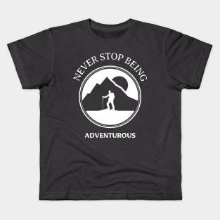 NEVER STOP BEING ADVENTUROUS Kids T-Shirt